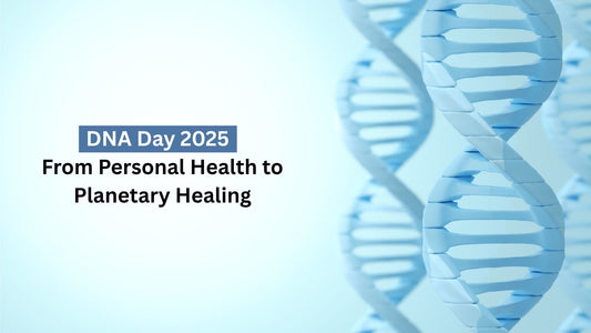 DNA Day 2025 – From Personal Health to Planetary Healing